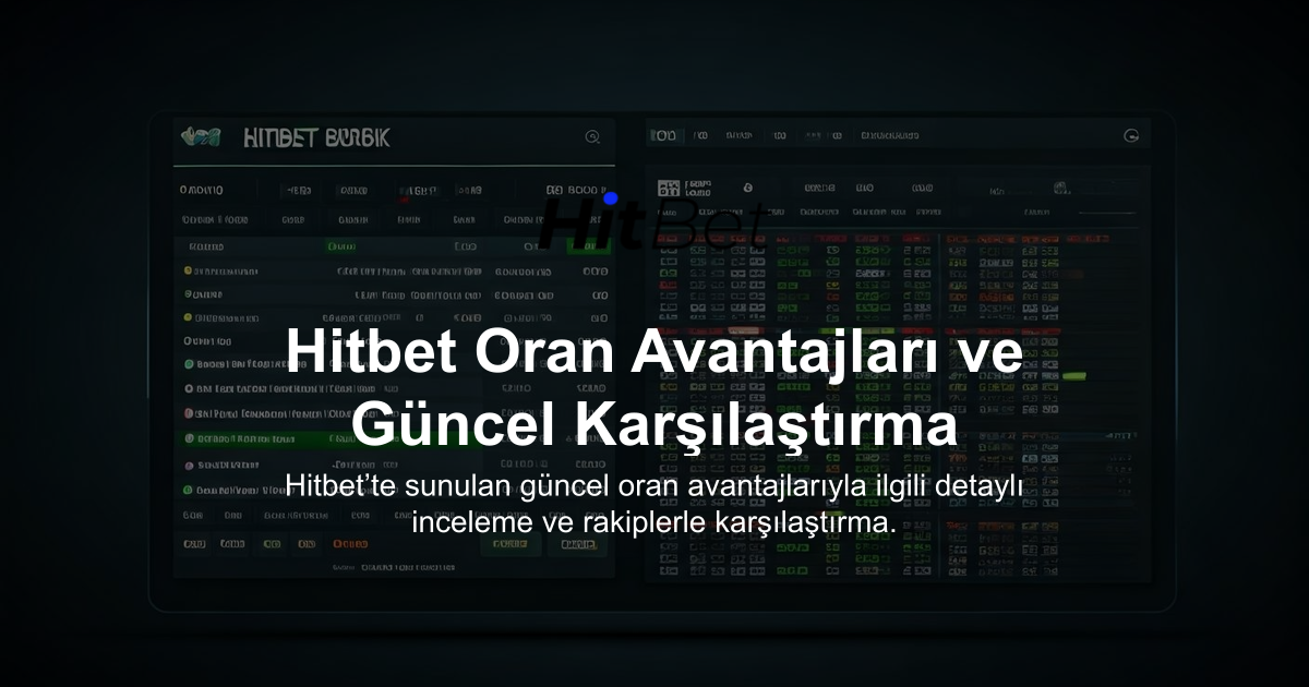 Hitbet Oran Avantajları ve Güncel Karşılaştırma