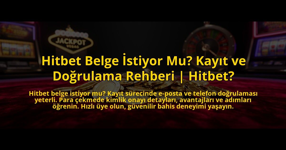 Hitbet-Belge-Istiyor-Mu-Kayit-ve-Dogrulama-Rehberi-Hitbet-overlay-1773613497.jpg
