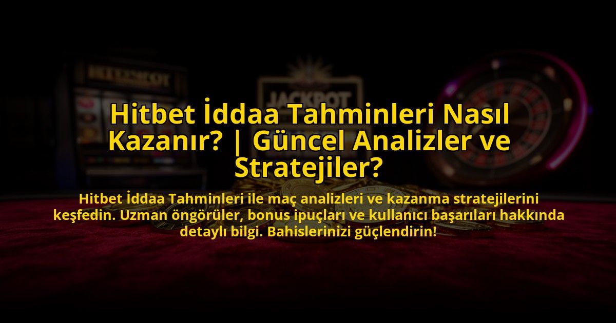 Hitbet-Iddaa-Tahminleri-Nasil-Kazanir-Guncel-Analizler-ve-Stratejiler-overlay-1773715240.jpg