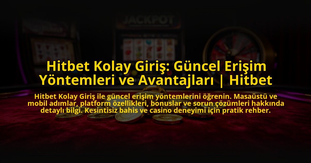 Hitbet-Kolay-Giris-Guncel-Erisim-Yontemleri-ve-Avantajlari-Hitbet-overlay-1776633969.jpg